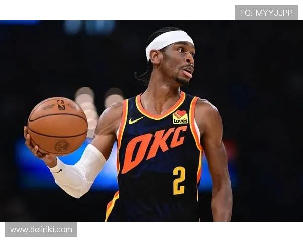 谢伊·吉尔杰斯-亚历山大突破提升关键时刻效率显著领先哈登